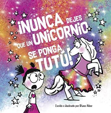 ¡Nunca dejes que un unicornio se ponga TUTÚ! | 9788491457725 | Alber, Diane | Librería Castillón - Comprar libros online Aragón, Barbastro