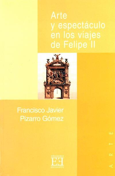 ARTE Y ESPECTACULO EN LOS VIAJES DE FELIPE II | 9788474905168 | PIZARRO GOMEZ, FRANCISCO JAVIER | Librería Castillón - Comprar libros online Aragón, Barbastro