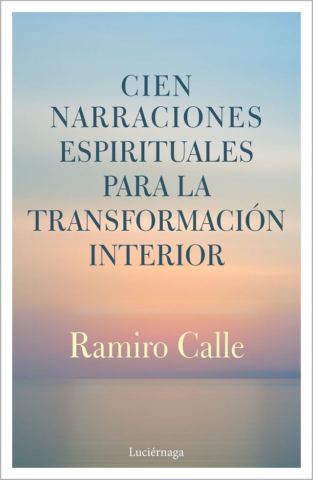 Cien narraciones espirituales para la transformación interior | 9788412050622 | Calle, Ramiro | Librería Castillón - Comprar libros online Aragón, Barbastro