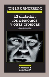 DICTADOR LOS DEMONIOS Y OTRAS CRÓNICAS, EL | 9788433925879 | ANDERSON, JON LEE | Librería Castillón - Comprar libros online Aragón, Barbastro