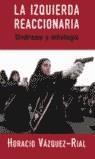 IZQUIERDA REACCIONARIA, LA. SINDROME Y MITOLOGIA | 9788466610933 | VAZQUEZ-RIAL, HORACIO | Librería Castillón - Comprar libros online Aragón, Barbastro