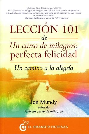 Lección 101 de Un curso de milagros: Perfecta Felicidad | 9788494279614 | Mundy, Jon | Librería Castillón - Comprar libros online Aragón, Barbastro