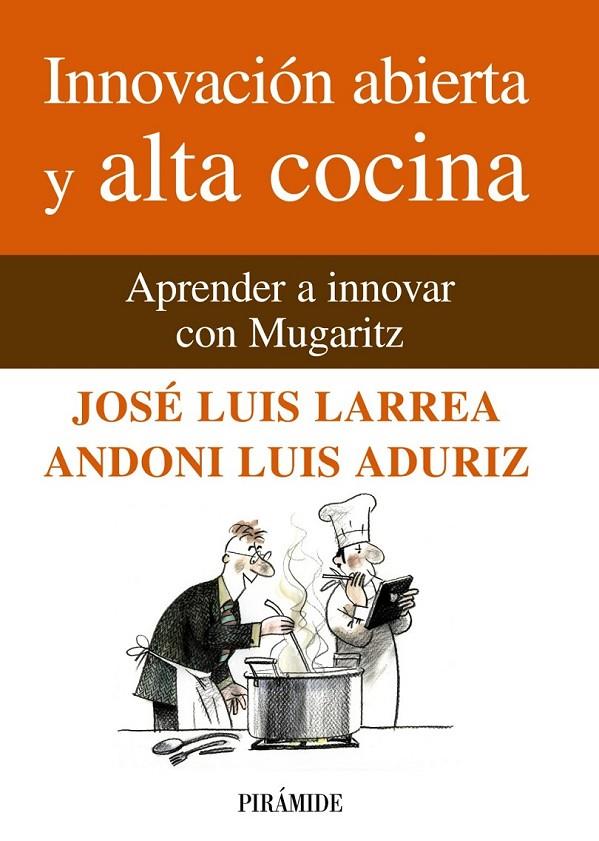 INNOVACIÓN ABIERTA Y ALTA COCINA | 9788436825824 | LARREA, JOSÉ LUIS; ADURIZ, LUIS ANDONI | Librería Castillón - Comprar libros online Aragón, Barbastro