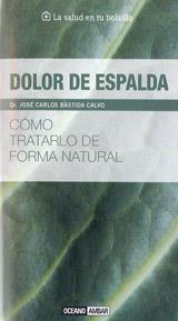 DOLOR DE ESPALDA -COMO TRATARLO DE FORMA NATURAL- | 9788475567945 | BASTIDA CALVO, DR. JOSE CARLOS | Librería Castillón - Comprar libros online Aragón, Barbastro