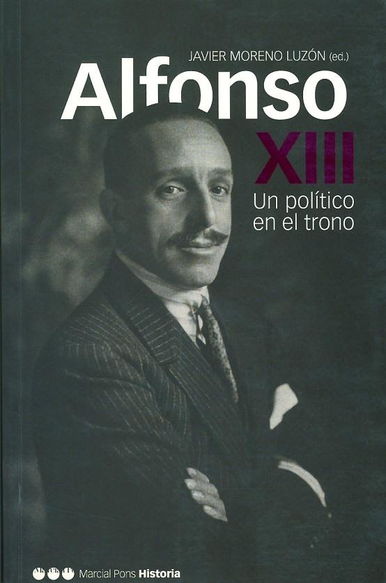 ALFONSO XIII UN POLITICO EN EL TRONO | 9788495379597 | MORENO LUZON, JAVIER (ED,) | Librería Castillón - Comprar libros online Aragón, Barbastro