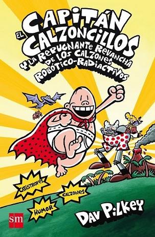 EL CAPITAN CALZONCILLOS Y LA REPUGNANTE REVANCHA DE LOS CALZONES ROBOTICO-RADIACTIVOS | 9788467571318 | Pilkey, Dav | Librería Castillón - Comprar libros online Aragón, Barbastro