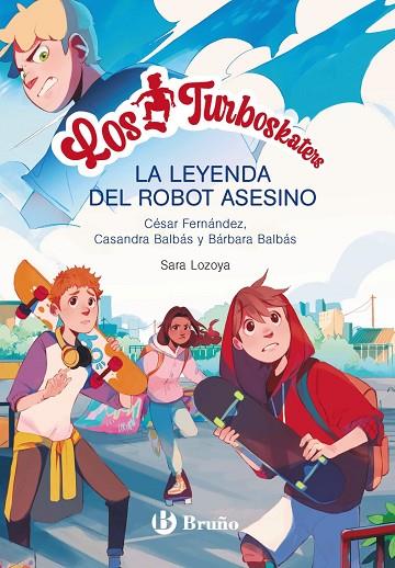 Los Turboskaters, 1. La leyenda del robot asesino | 9788469662649 | Fernández García, César ; Balbás, Bárbara ; Balbás, Casandra | Librería Castillón - Comprar libros online Aragón, Barbastro