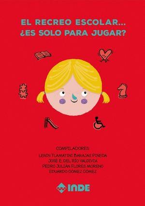 El recreo escolar... ¿Es solo para jugar? | 9788497293662 | BARAJAS PINEDA, LENIN TLAMATINI/DEL RIO VALDIVIA, JOSE E./FLORES MORENO, PEDRO JULIÁN/GOMEZ GOMEZ, E | Librería Castillón - Comprar libros online Aragón, Barbastro