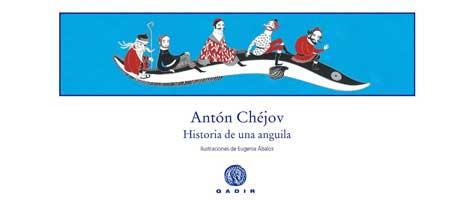 HISTORIA DE UNA ANGUILA | 9788496974517 | CHEJOV, ANTON; ÁBALOS, EUGENIA (IL.) | Librería Castillón - Comprar libros online Aragón, Barbastro