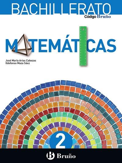 2º Bach Código Bruño Matemáticas 2 Bachillerato | 9788469611555 | Arias Cabezas, José María / Maza Saez, Ildefonso | Librería Castillón - Comprar libros online Aragón, Barbastro