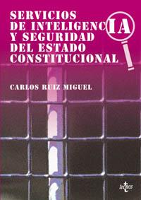 SERVICIOS DE INTELIGENCIA Y SEGURIDAD DEL ESTADO CONSTITUCIO | 9788430938384 | RUIZ MIGUEL, CARLOS | Librería Castillón - Comprar libros online Aragón, Barbastro