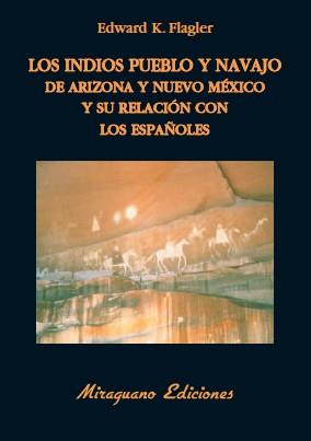 INDIOS PUEBLO Y NAVAJO DE ARIZONA Y NUEVO MEXICO Y SU RELACION CON LOS ESPAÑOLES, LOS | 9788478133680 | FLAGLER, EDWARD K. | Librería Castillón - Comprar libros online Aragón, Barbastro