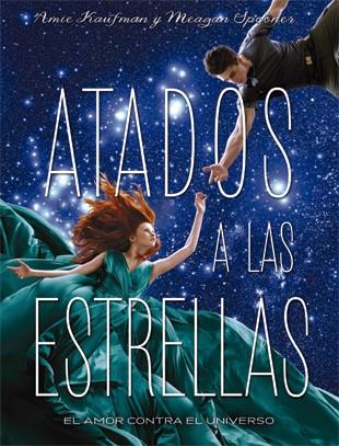 Atados a las estrellas | 9788424658564 | Kaufman, Amia; Spooner, Meagan | Librería Castillón - Comprar libros online Aragón, Barbastro