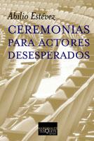 CEREMONIAS PARA ACTORES DESESPERADOS   M-220 | 9788483109564 | ESTEVEZ, ABILIO | Librería Castillón - Comprar libros online Aragón, Barbastro