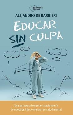 Educar sin culpa | 9788410243774 | de Barbieri, Alejandro | Librería Castillón - Comprar libros online Aragón, Barbastro