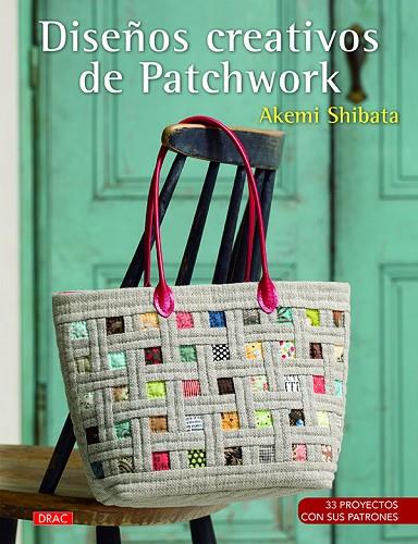 Diseños creativos de patchwork | 9788498745832 | Shibata, Akemi | Librería Castillón - Comprar libros online Aragón, Barbastro