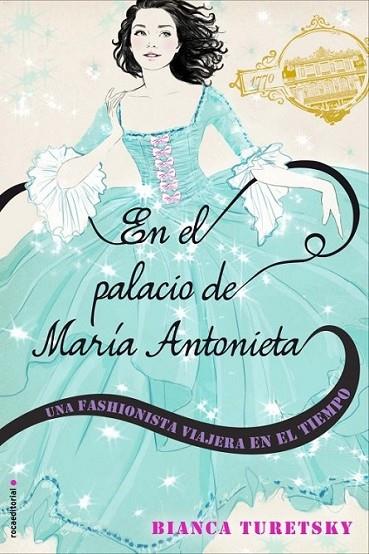 En el palacio de María Antonieta. Una fashionista viajera en el tiempo | 9788499186528 | Turestky, Bianca | Librería Castillón - Comprar libros online Aragón, Barbastro