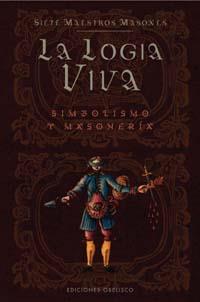 LOGIA VIVA, LA : SIMBOLISMO Y MASONERIA | 9788497772983 | SIETE MAESTROS MASONES | Librería Castillón - Comprar libros online Aragón, Barbastro