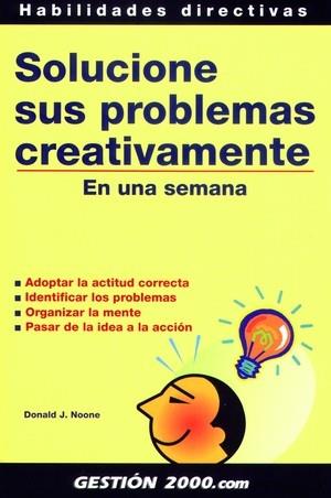 SOLUCIONE SUS PROBLEMAS CREATIVAMENTE | 9788480884730 | NOONE, DONALD J. | Librería Castillón - Comprar libros online Aragón, Barbastro