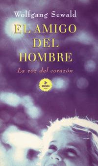 AMIGO DEL HOMBRE, EL | 9788477206514 | SEWALD, WOLFGANG | Librería Castillón - Comprar libros online Aragón, Barbastro