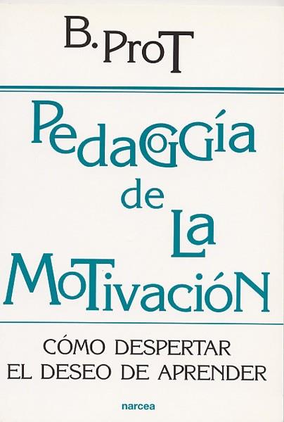 PEDAGOGIA DE LA MOTIVACION | 9788427714526 | PROT, BRIGITTE | Librería Castillón - Comprar libros online Aragón, Barbastro