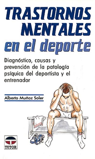 TRASTORNOS MENTALES EN EL DEPORTE | 9788479021719 | Muñoz Soler, Alberto | Librería Castillón - Comprar libros online Aragón, Barbastro