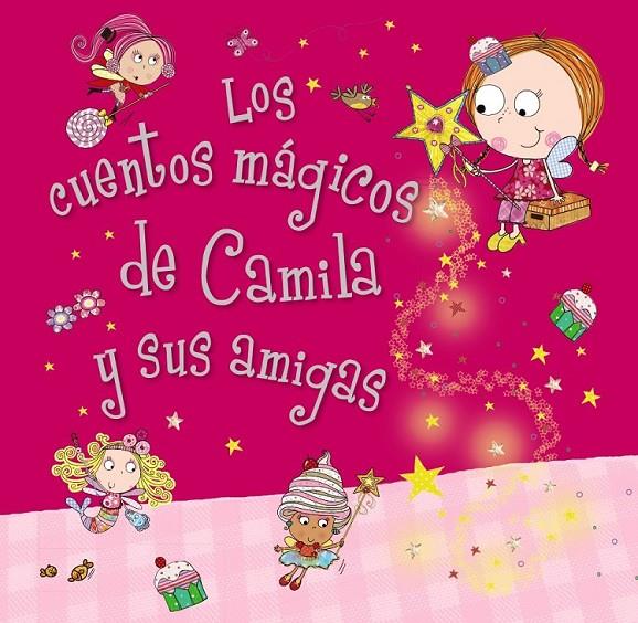 Camila, el hada de los cupcakes. Los cuentos mágicos de Camila y sus amigas | 9788469601020 | Bugbird, Tim | Librería Castillón - Comprar libros online Aragón, Barbastro