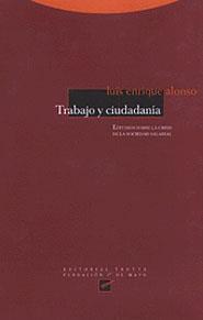 TRABAJO Y CIUDADANIA | 9788481643022 | ALONSO, LUIS ENRIQUE | Librería Castillón - Comprar libros online Aragón, Barbastro