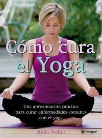 COMO CURA EL YOGA | 9788478717866 | WELLER, STELLA | Librería Castillón - Comprar libros online Aragón, Barbastro