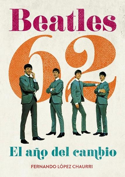 BEATLES 62 : EL AÑO DEL CAMBIO | 9788415405061 | LÓPEZ CHAURRI, FERNANDO | Librería Castillón - Comprar libros online Aragón, Barbastro