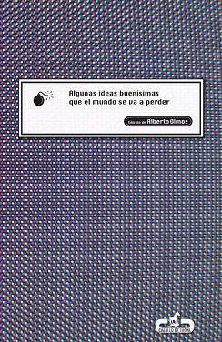 Algunas ideas buenísimas que el mundo se va a perder | 9788496594289 | Alberto Olmos | Librería Castillón - Comprar libros online Aragón, Barbastro