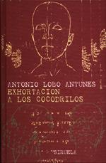 EXHORTACION A LOS COCODRILOS | 9788478445059 | LOBO ANTUNES, ANTONIO | Librería Castillón - Comprar libros online Aragón, Barbastro