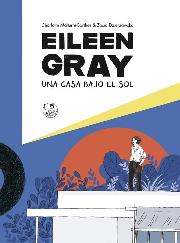 Eileen Gray : Una casa bajo el sol | 9788494816260 | Charlotte Malterre-barthes / Zosia Dzier | Librería Castillón - Comprar libros online Aragón, Barbastro