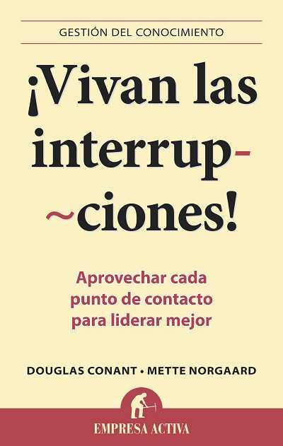 VIVAN LAS INTERRUPCIONES! | 9788492452897 | CONANT, DOUGLAS; NORGAARD, METTE | Librería Castillón - Comprar libros online Aragón, Barbastro