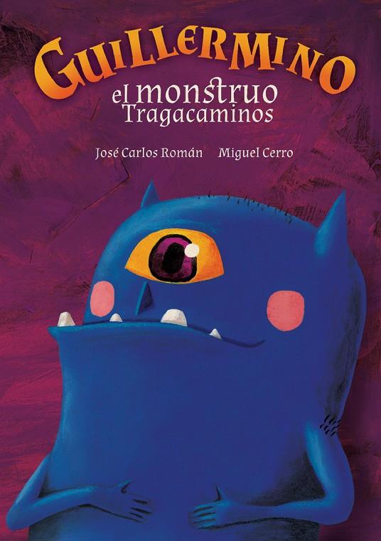 Guillermino, el monstruo tragacaminos | 9788412181661 | Román García, José Carlos/Cerro Rico, Miguel | Librería Castillón - Comprar libros online Aragón, Barbastro