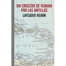 UN CRUCERO DE VERANO POR LAS ANTILLAS | 9788416544189 | LAFCADIO HEARN | Librería Castillón - Comprar libros online Aragón, Barbastro