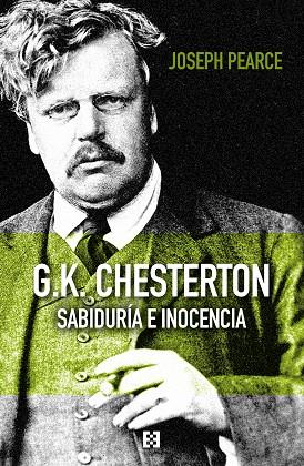 G.K. Chesterton : Sabiduría e inocencia | 9788413391830 | Pearce, Joseph | Librería Castillón - Comprar libros online Aragón, Barbastro