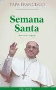 Semana Santa . Homlías y textos | 9788494267673 | PAPA FRANCISCO (JORGE MARIO BERGOGLIO) | Librería Castillón - Comprar libros online Aragón, Barbastro