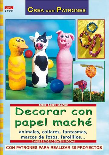 Serie Papel Maché nº 1. DECORAR CON PAPEL MACHÉ | 9788496777347 | Rogaczewski-Nogai, Sybille | Librería Castillón - Comprar libros online Aragón, Barbastro