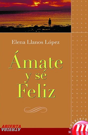 AMATE Y SE FELIZ | 9788427127968 | LLANOS LOPEZ, ELENA | Librería Castillón - Comprar libros online Aragón, Barbastro