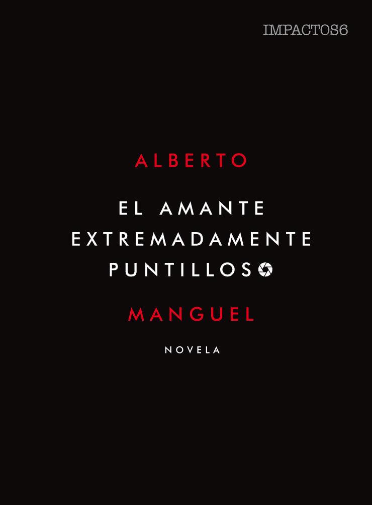 El amante extremadamente puntilloso | 9788416259557 | Manguel, Alberto | Librería Castillón - Comprar libros online Aragón, Barbastro