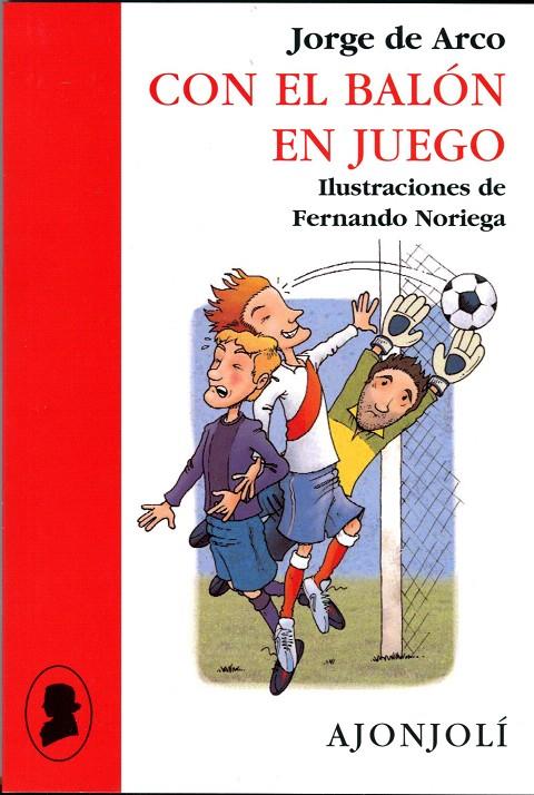 CON EL BALÓN EN JUEGO | 9788475179698 | ARCO, JORGE DE; NORIEGA, F.(IL.) | Librería Castillón - Comprar libros online Aragón, Barbastro