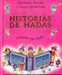 HISTORIAS DE HADAS CONTADAS POR HADAS | 9788484880721 | ADAMS, GEORGIE; GARDNER, SALLY | Librería Castillón - Comprar libros online Aragón, Barbastro