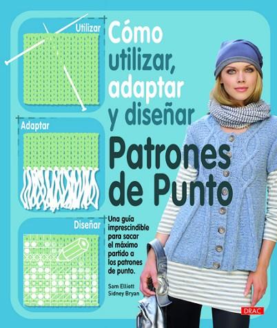 CÓMO UTILIZAR, ADAPTAR Y DISEÑAR PATRONES DE PUNTO | 9788498742022 | ELLIOT, SAM/BRYAN, SIDNEY | Librería Castillón - Comprar libros online Aragón, Barbastro