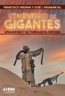 CEMENTERIO DE GIGANTES AFGANISTAN Y SU TURBULENTA HISTORIA | 9788417859619 | MEDINA, FRANCISCO; PASAMAR, JOSE I. (ED.) | Librería Castillón - Comprar libros online Aragón, Barbastro