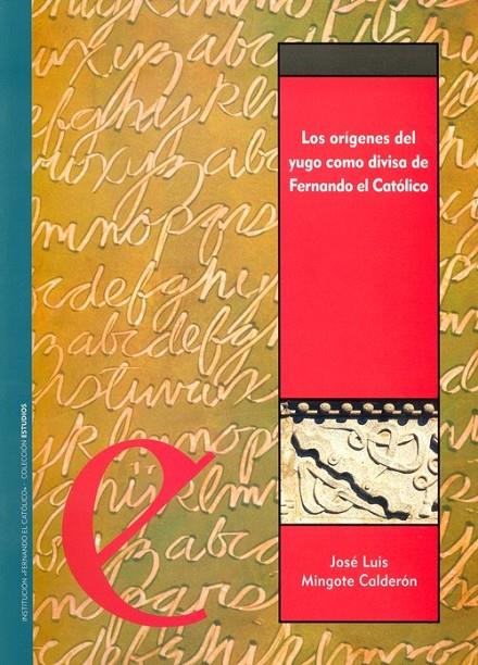 ORIGENES DEL YUGO COMO DIVISA DE FERNANDO CATOLICO, LOS | 9788478208128 | MINGOTE CALDERON, JOSE LUIS | Librería Castillón - Comprar libros online Aragón, Barbastro