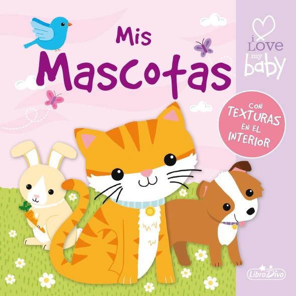 MIS MASCOTAS I LOVE MY BABY | 9788491200628 | Librería Castillón - Comprar libros online Aragón, Barbastro