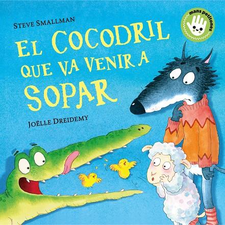 El cocodril que va venir a sopar (Mans petitones) | 9788448858100 | Smallman, Steve/Dreidemy, Joëlle | Librería Castillón - Comprar libros online Aragón, Barbastro