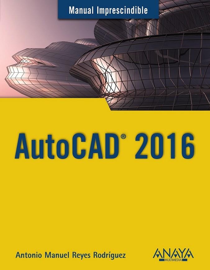 AutoCAD 2016 | 9788441537231 | Reyes Rodríguez, Antonio Manuel | Librería Castillón - Comprar libros online Aragón, Barbastro