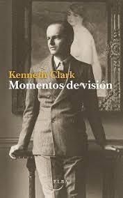 Momentos de visión | 9788494696718 | Clark, Kenneth | Librería Castillón - Comprar libros online Aragón, Barbastro